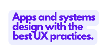 Apps and systems design with the best UX practices